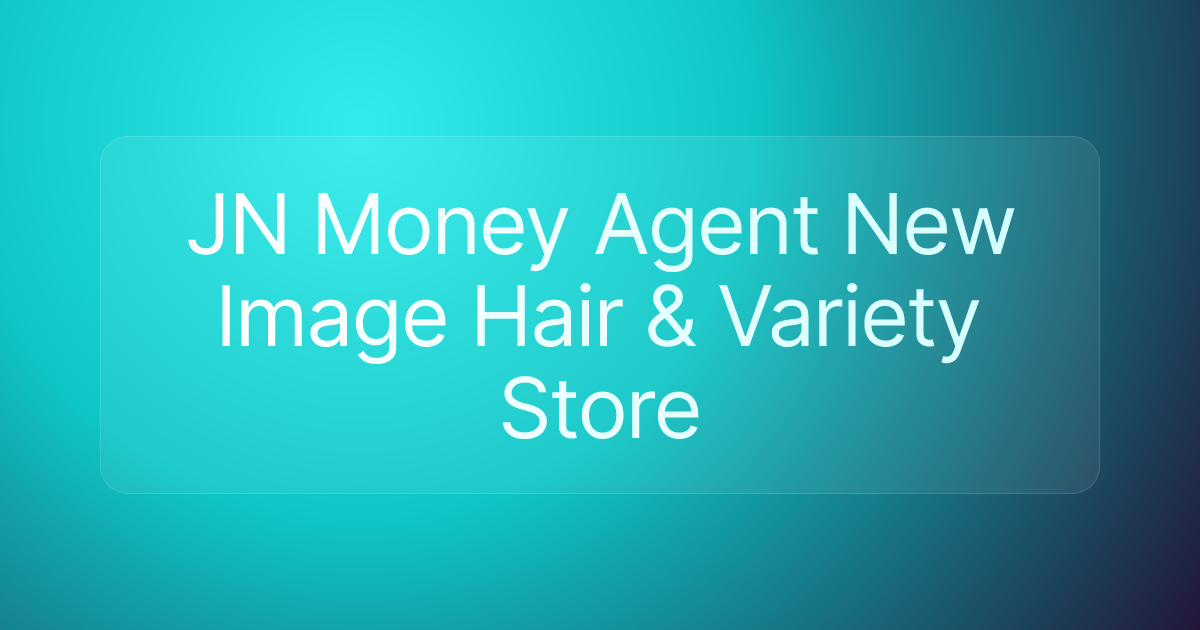JN Money Agent New Image Hair & Variety Store
