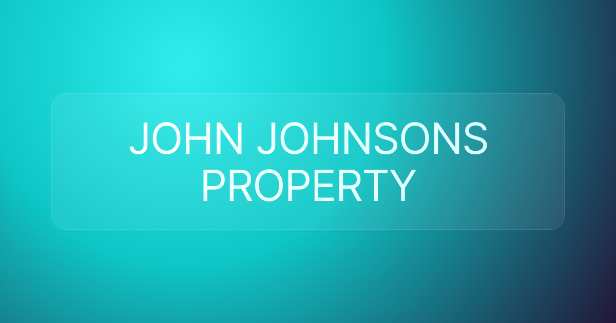 JOHN JOHNSONS PROPERTY