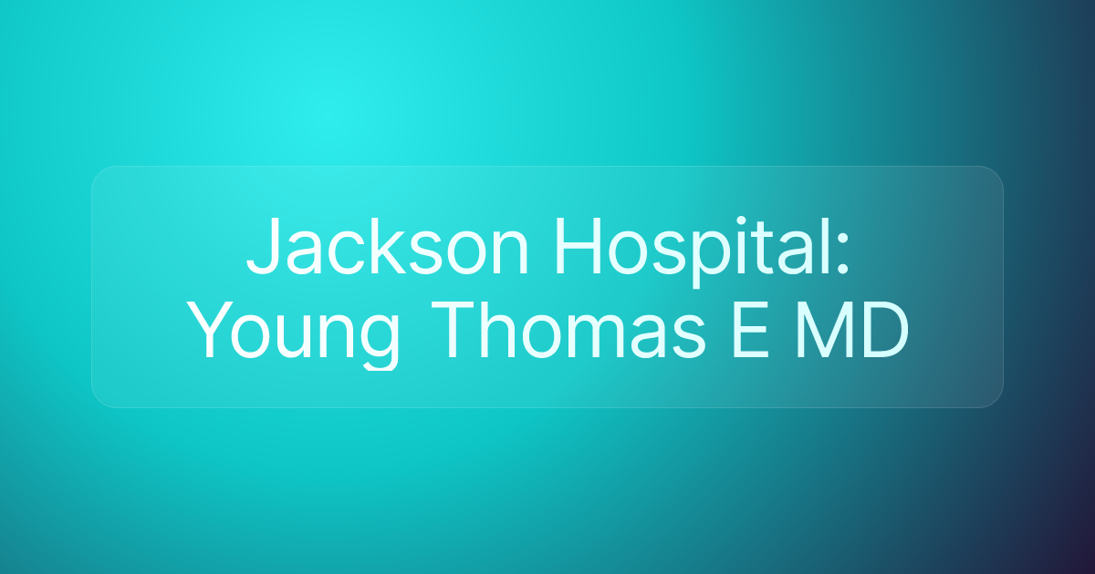 Jackson Hospital: Young Thomas E MD