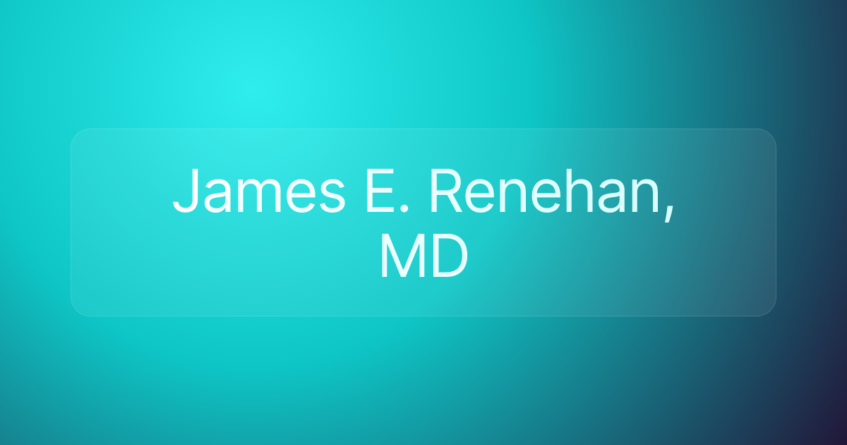 James E. Renehan, MD