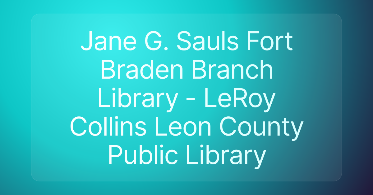 Jane G. Sauls Fort Braden Branch Library - LeRoy Collins Leon County Public Library