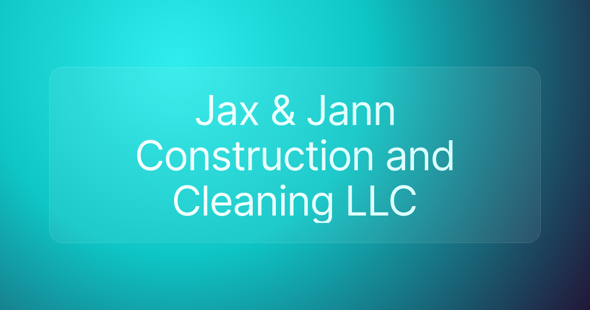 Jax & Jann Construction and Cleaning LLC