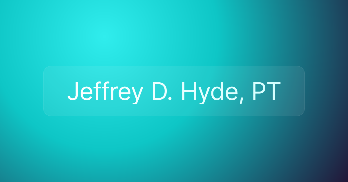 Jeffrey D. Hyde, PT