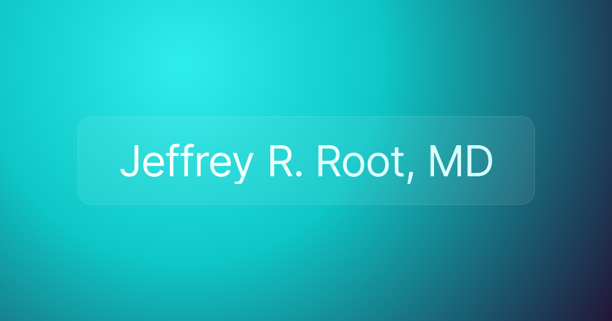 Jeffrey R. Root, MD