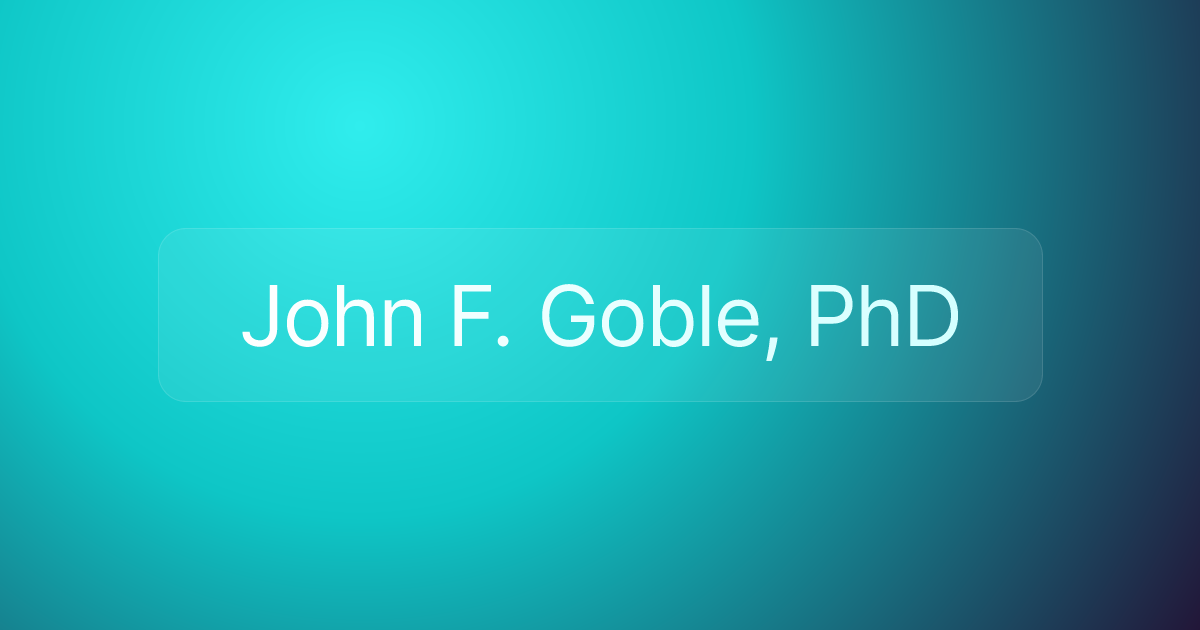 John F. Goble, PhD