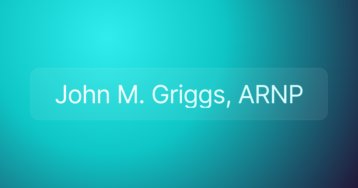 John M. Griggs, ARNP