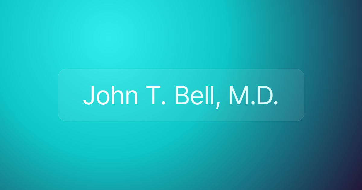 John T. Bell, M.D.