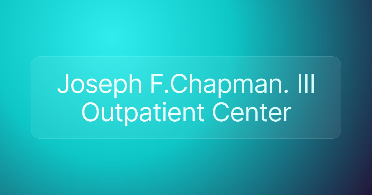 Joseph F.Chapman. III Outpatient Center