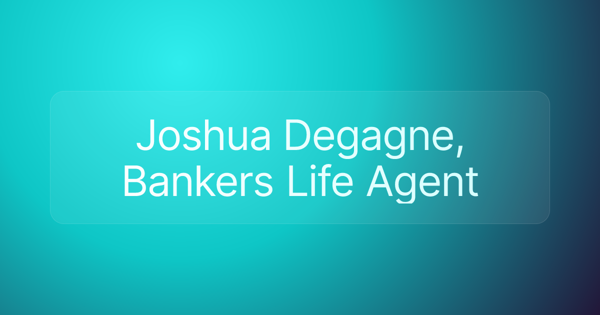 Joshua Degagne, Bankers Life Agent