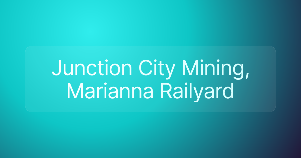 Junction City Mining, Marianna Railyard