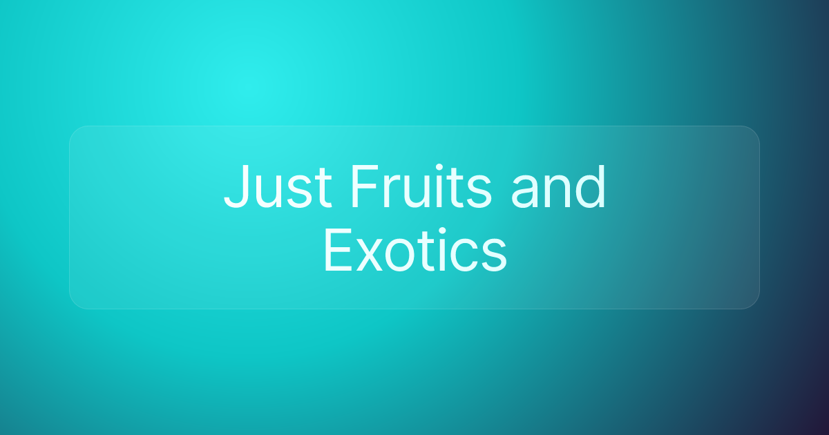 Just Fruits and Exotics
