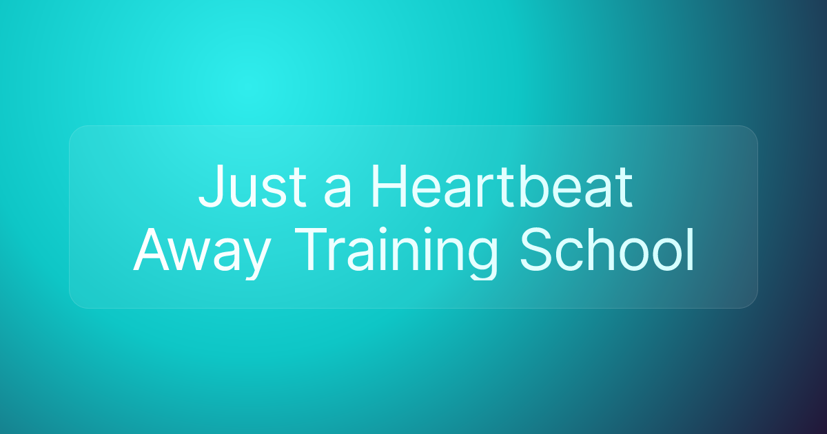 Just a Heartbeat Away Training School
