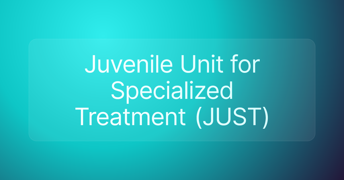 Juvenile Unit for Specialized Treatment (JUST)