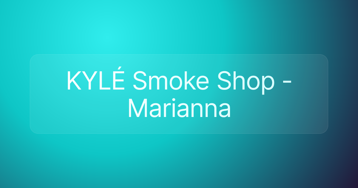 KYLÉ Smoke Shop - Marianna
