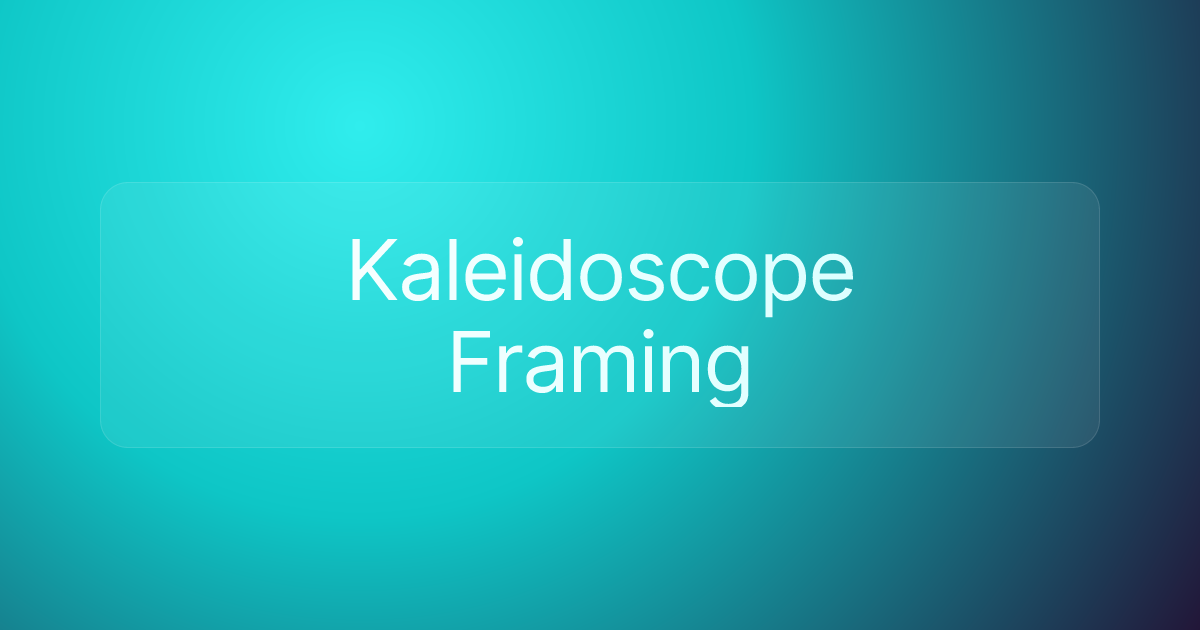 Kaleidoscope Framing