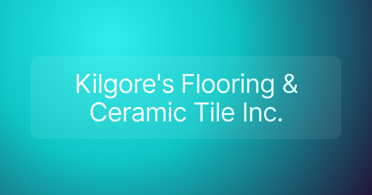 Kilgore's Flooring & Ceramic Tile Inc.