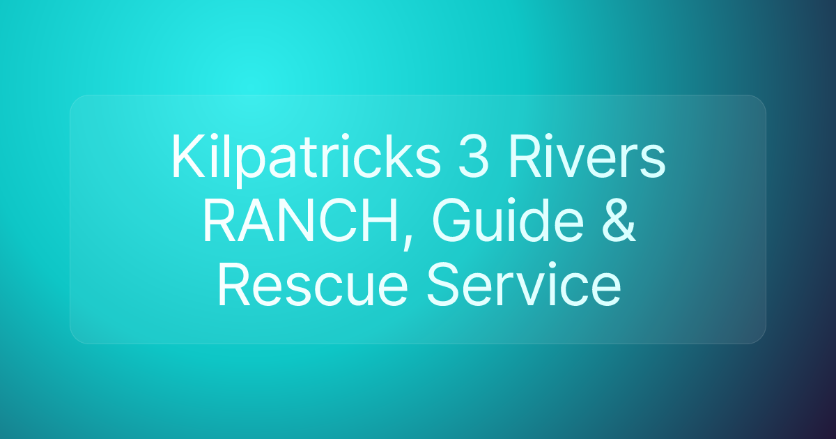 Kilpatricks 3 Rivers RANCH, Guide & Rescue Service