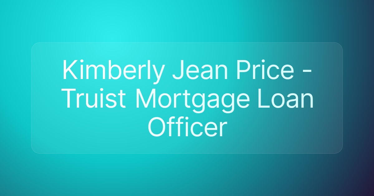 Kimberly Jean Price - Truist Mortgage Loan Officer
