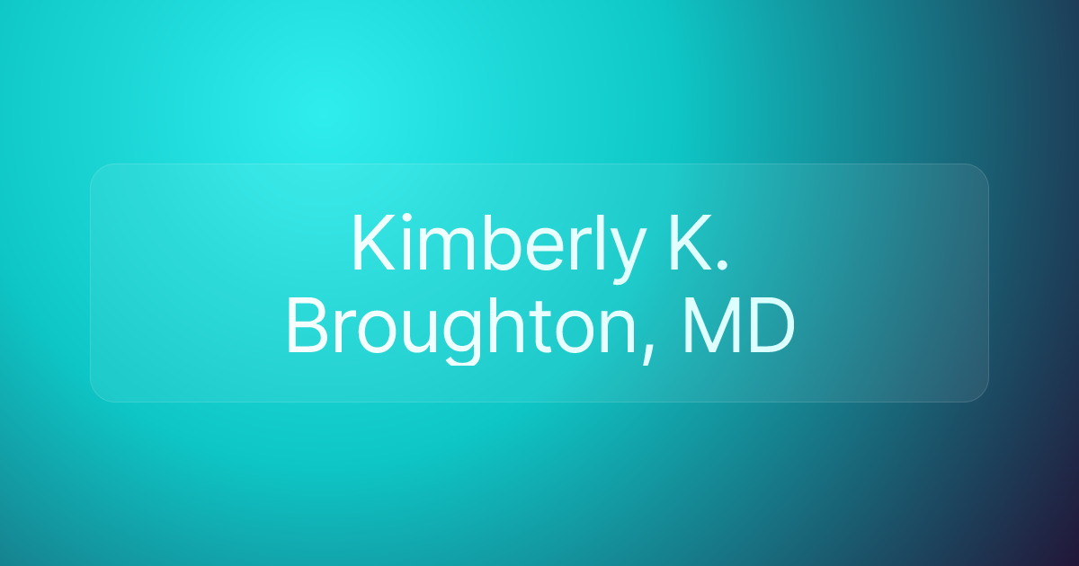 Kimberly K. Broughton, MD