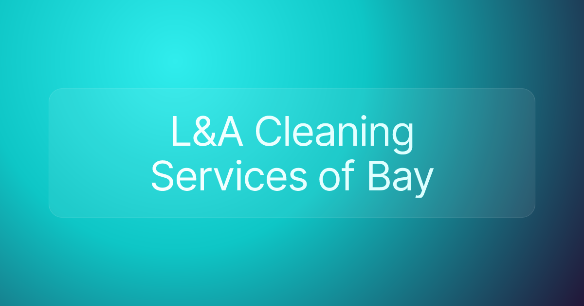L&A Cleaning Services of Bay