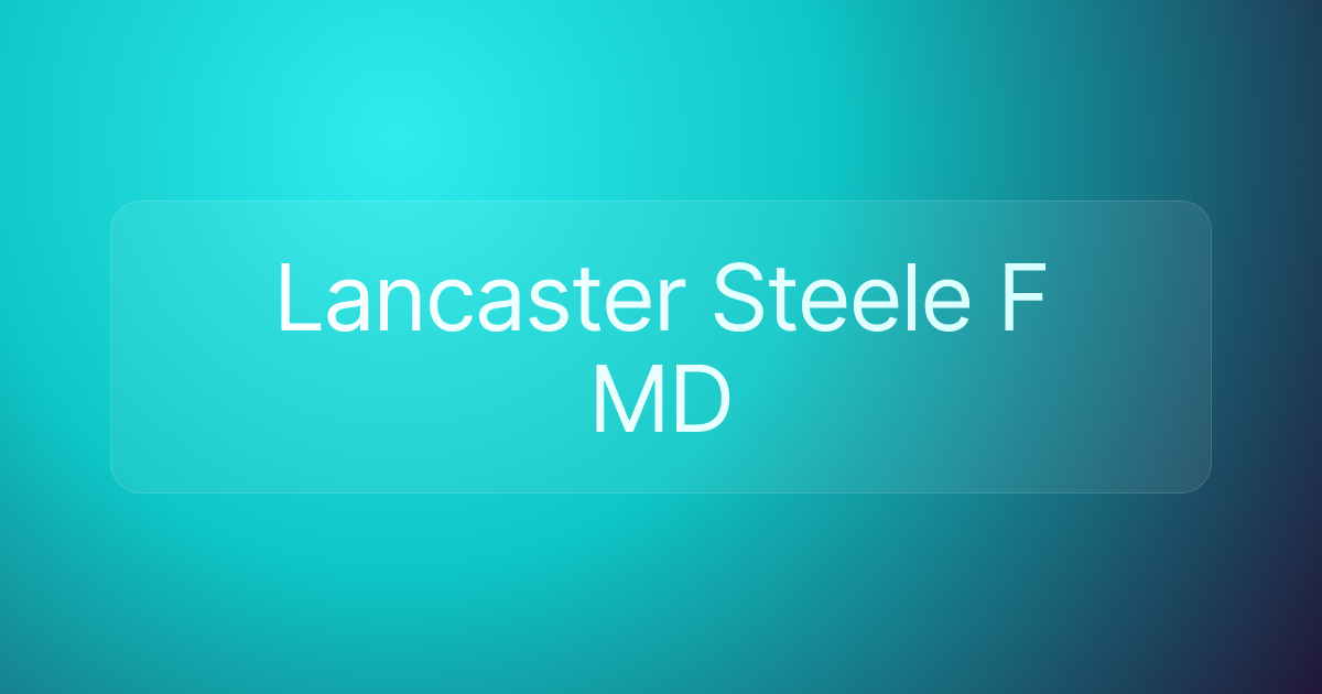 Lancaster Steele F MD