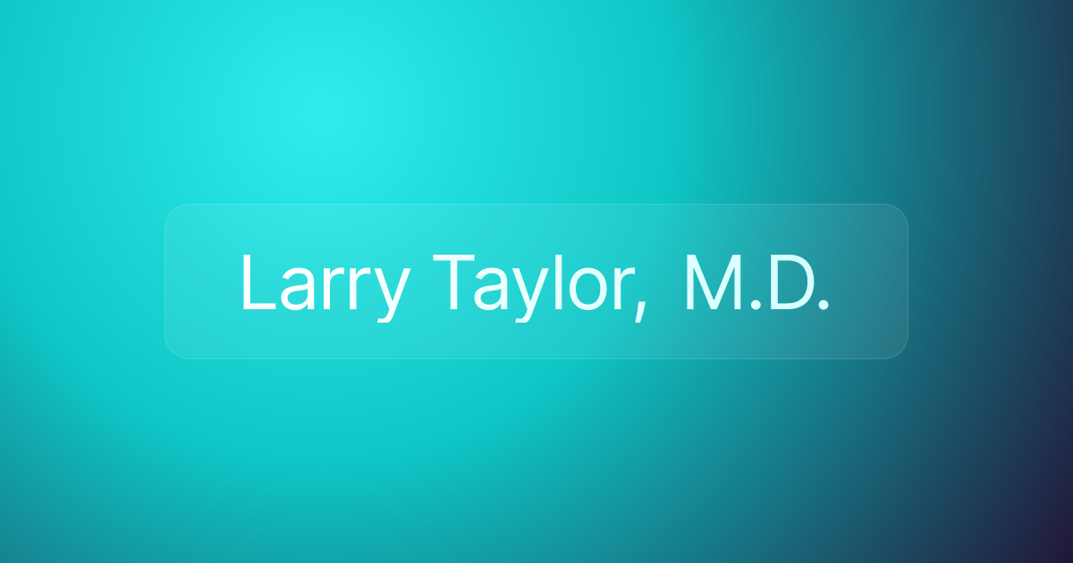Larry Taylor, M.D.