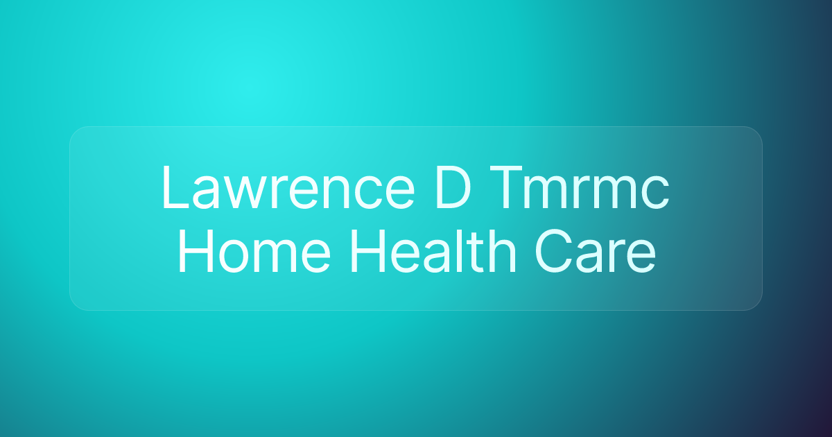 Lawrence D Tmrmc Home Health Care