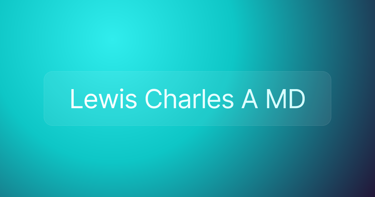 Lewis Charles A MD