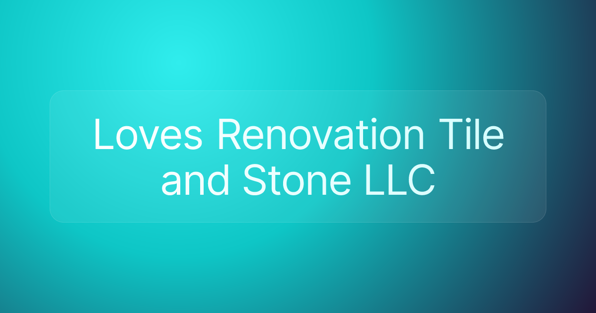Loves Renovation Tile and Stone LLC