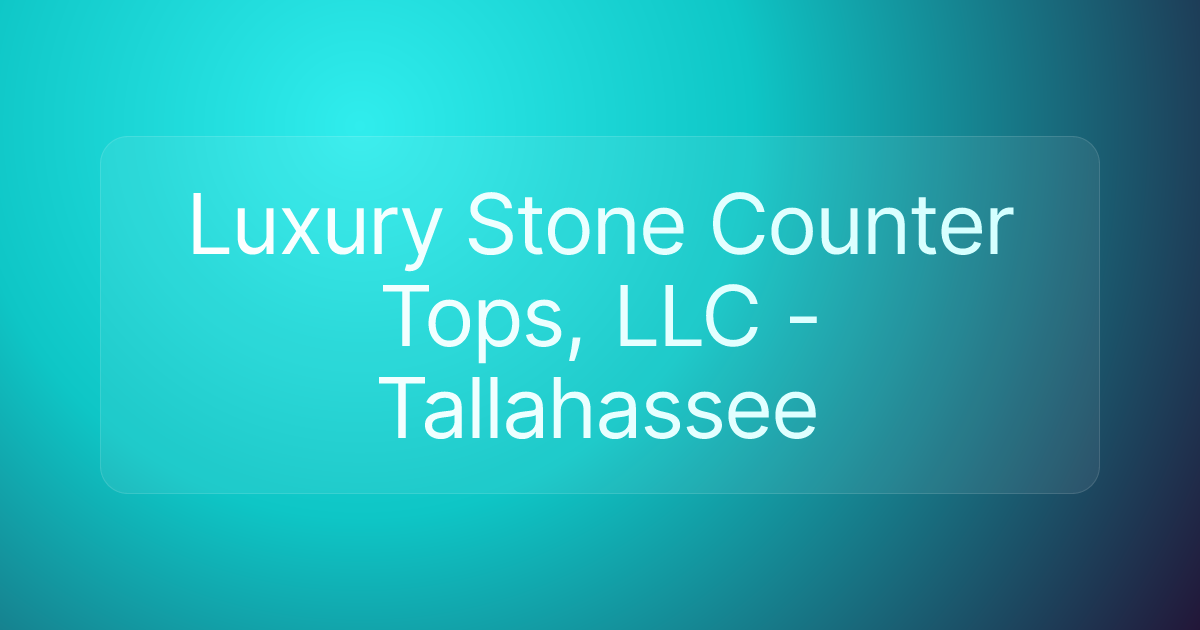 Luxury Stone Counter Tops, LLC - Tallahassee