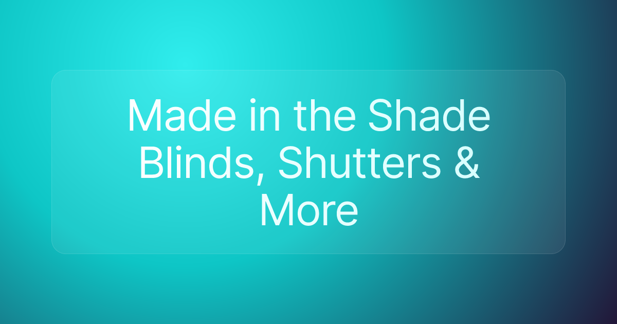 Made in the Shade Blinds, Shutters & More