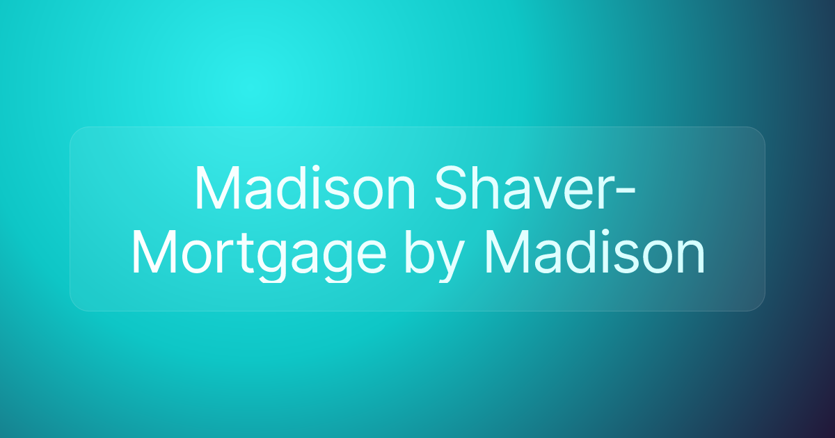 Madison Shaver- Mortgage by Madison
