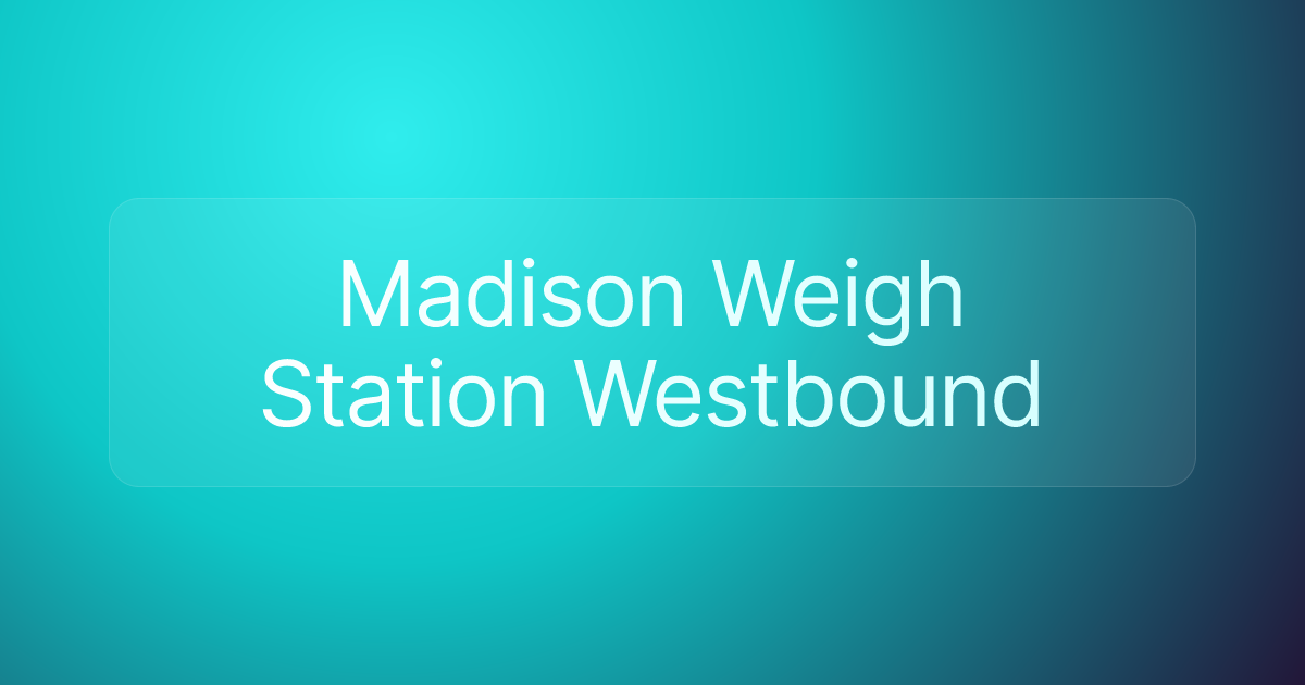 Madison Weigh Station Westbound