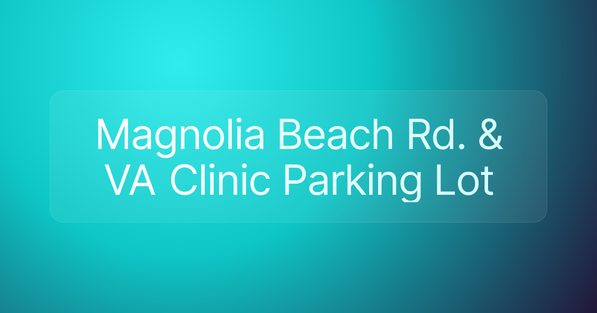 Magnolia Beach Rd. & VA Clinic Parking Lot