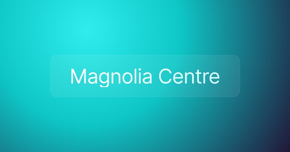 Magnolia Centre