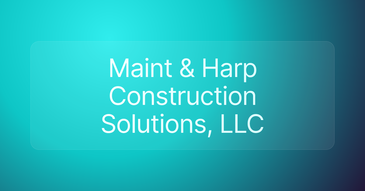 Maint & Harp Construction Solutions, LLC