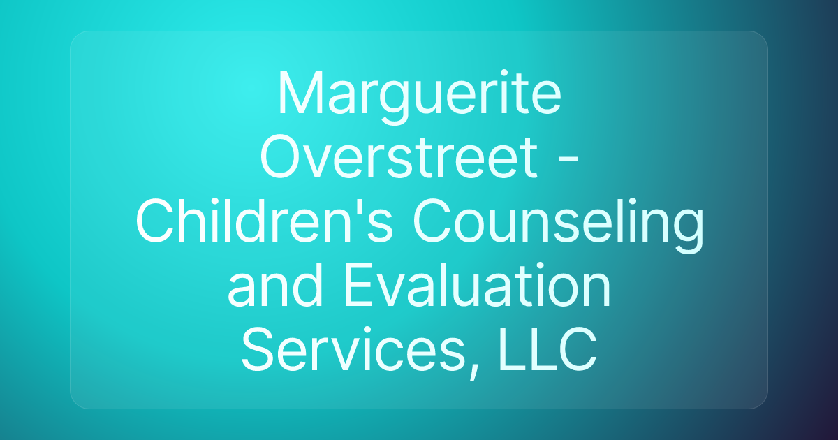 Marguerite Overstreet - Children's Counseling and Evaluation Services, LLC
