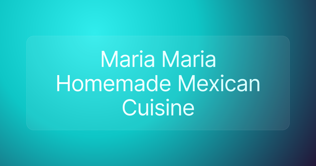 Maria Maria Homemade Mexican Cuisine