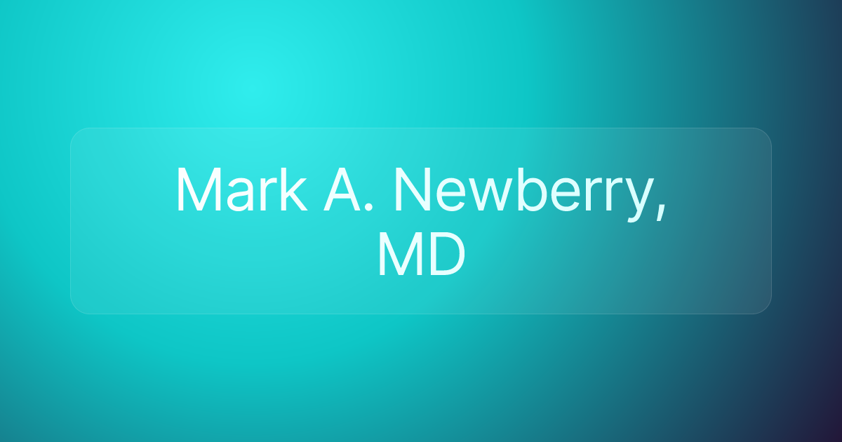 Mark A. Newberry, MD