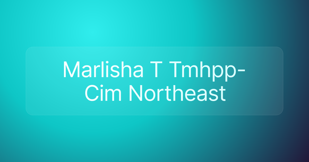 Marlisha T Tmhpp-Cim Northeast