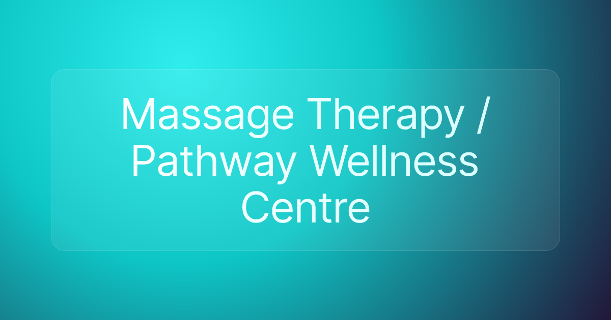 Massage Therapy / Pathway Wellness Centre