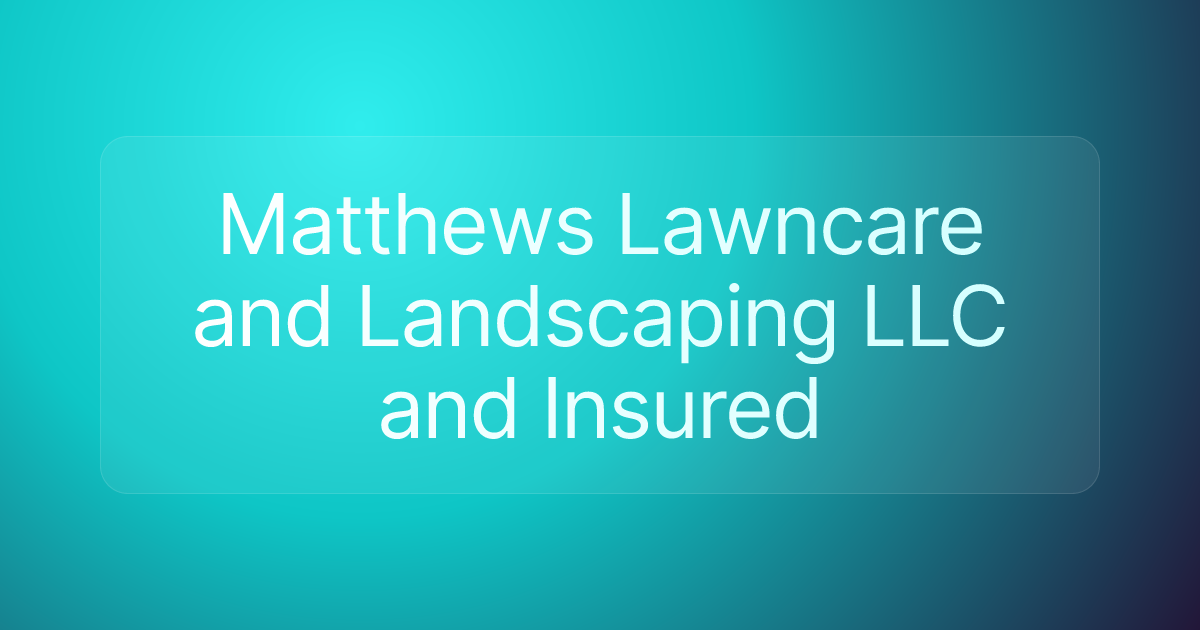 Matthews Lawncare and Landscaping LLC and Insured