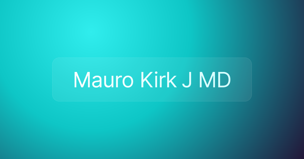 Mauro Kirk J MD