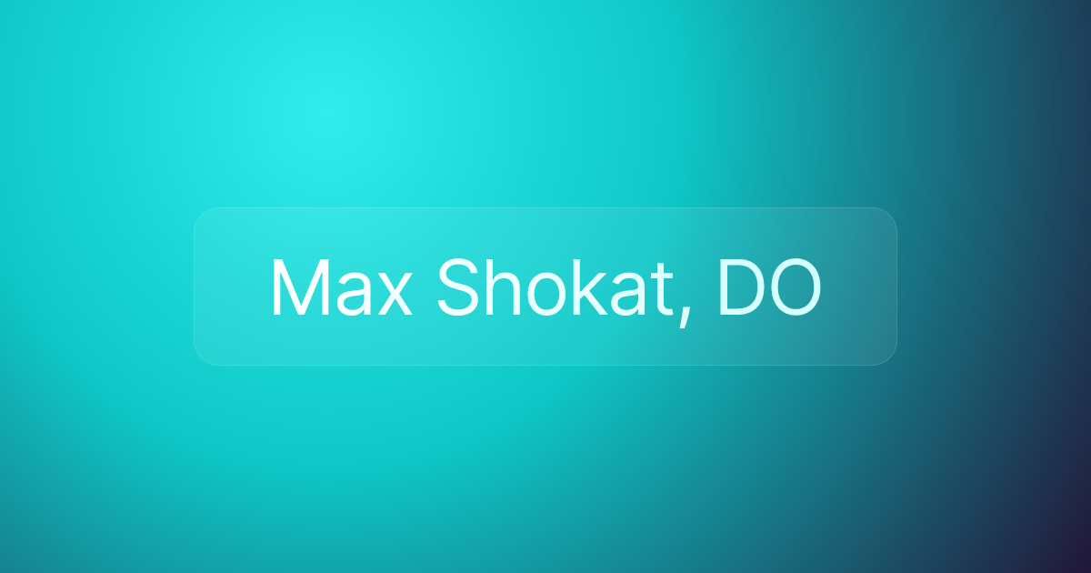 Max Shokat, DO