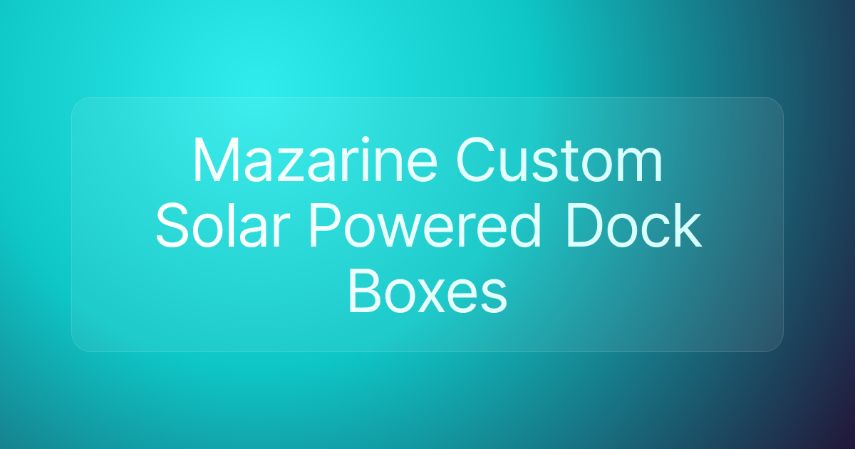 Mazarine Custom Solar Powered Dock Boxes