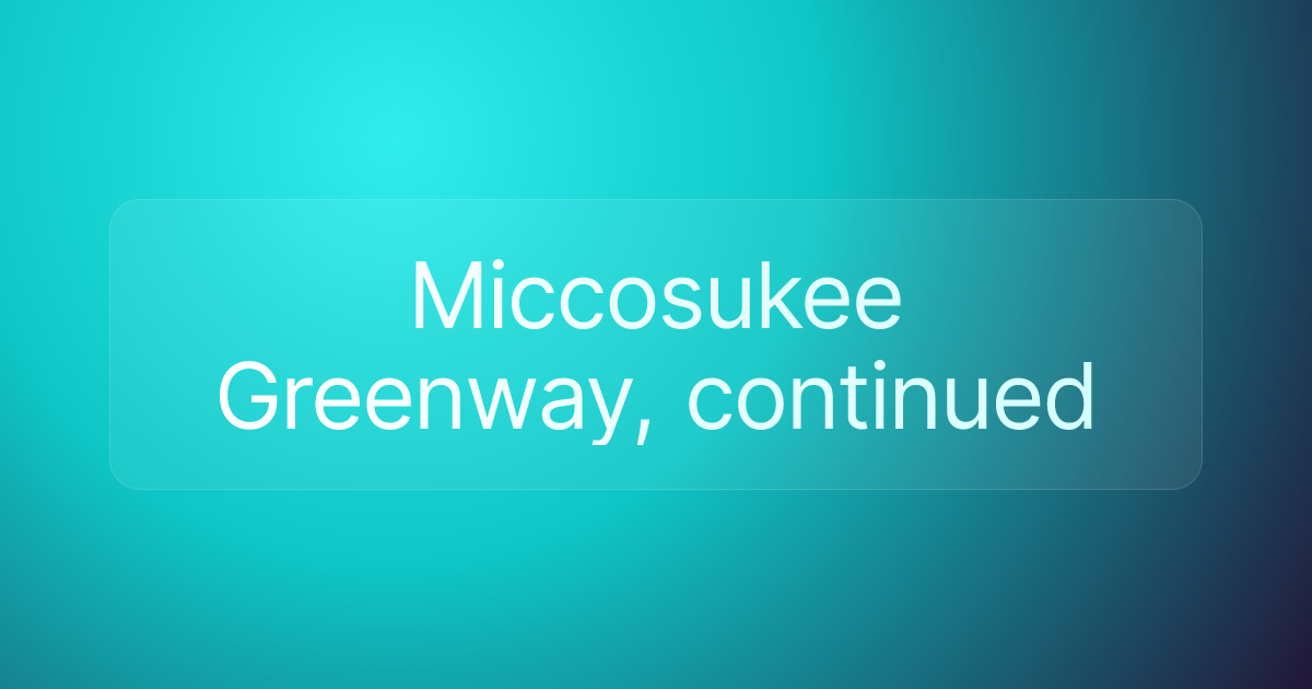 Miccosukee Greenway, continued