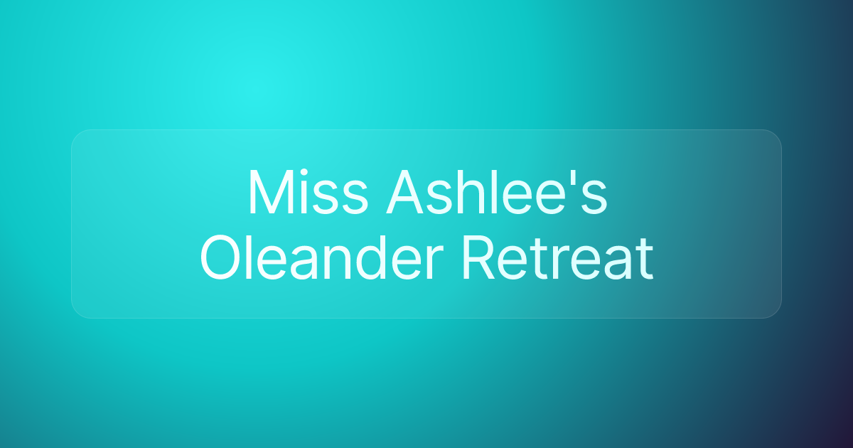 Miss Ashlee's Oleander Retreat