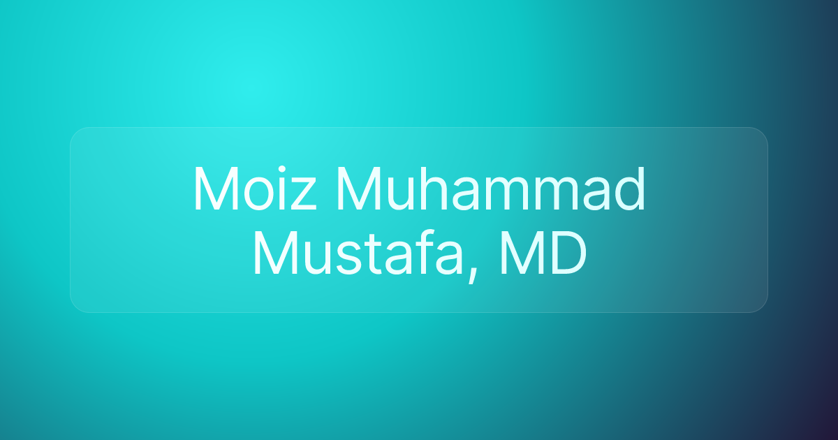 Moiz Muhammad Mustafa, MD