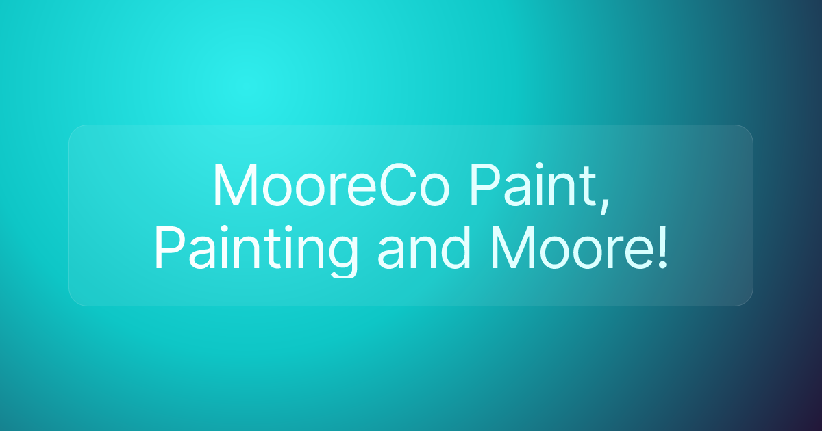 MooreCo Paint, Painting and Moore!