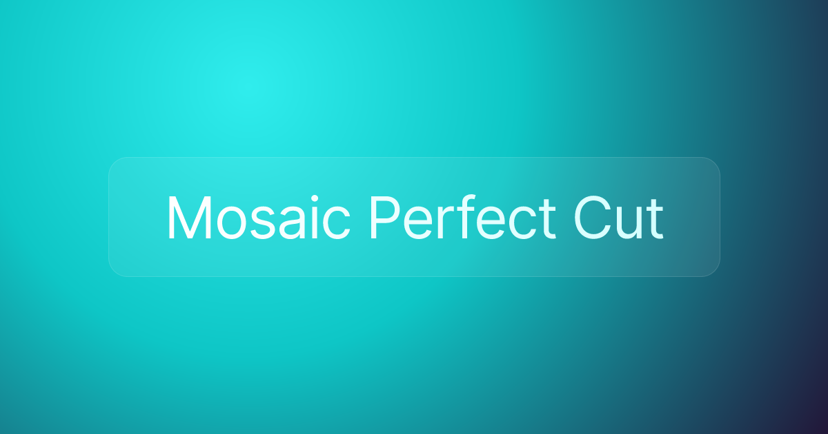 Mosaic Perfect Cut